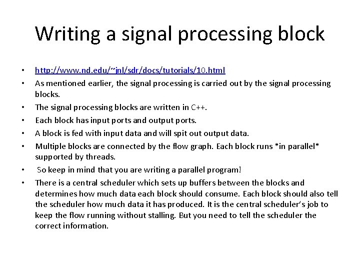 Writing a signal processing block • • http: //www. nd. edu/~jnl/sdr/docs/tutorials/10. html As mentioned