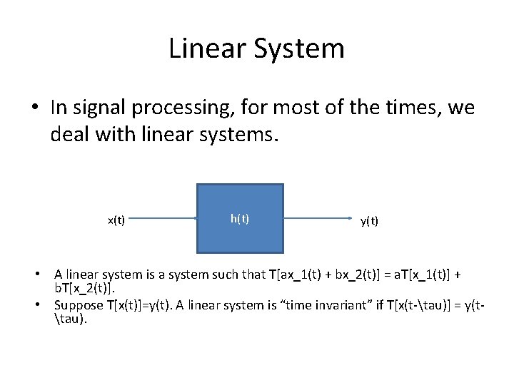 Linear System • In signal processing, for most of the times, we deal with