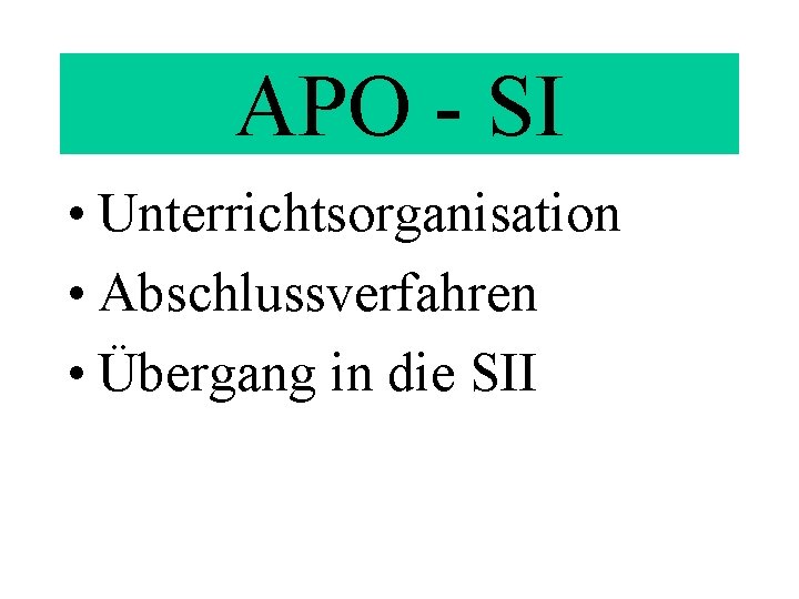 APO - SI • Unterrichtsorganisation • Abschlussverfahren • Übergang in die SII 