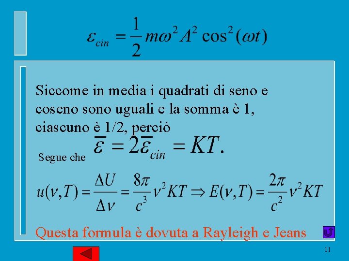 Siccome in media i quadrati di seno e coseno sono uguali e la somma