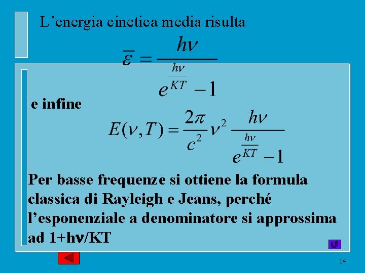 L’energia cinetica media risulta e infine Per basse frequenze si ottiene la formula classica