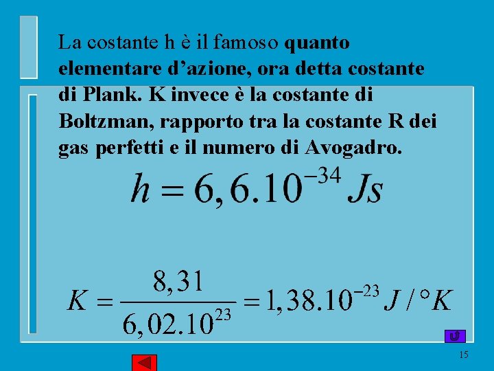 La costante h è il famoso quanto elementare d’azione, ora detta costante di Plank.