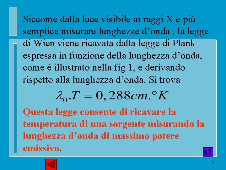Siccome dalla luce visibile ai raggi X è più semplice misurare lunghezze d’onda ,