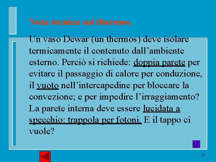 Nota tecnica sui thermos. Un vaso Dewar (un thermos) deve isolare termicamente il contenuto