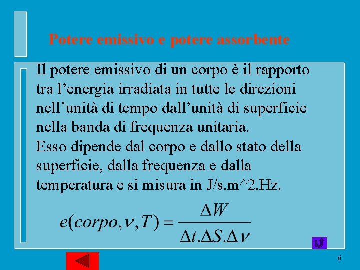 Potere emissivo e potere assorbente Il potere emissivo di un corpo è il rapporto