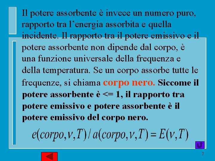 Il potere assorbente è invece un numero puro, rapporto tra l’energia assorbita e quella