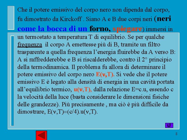 Che il potere emissivo del corpo nero non dipenda dal corpo, fu dimostrato da