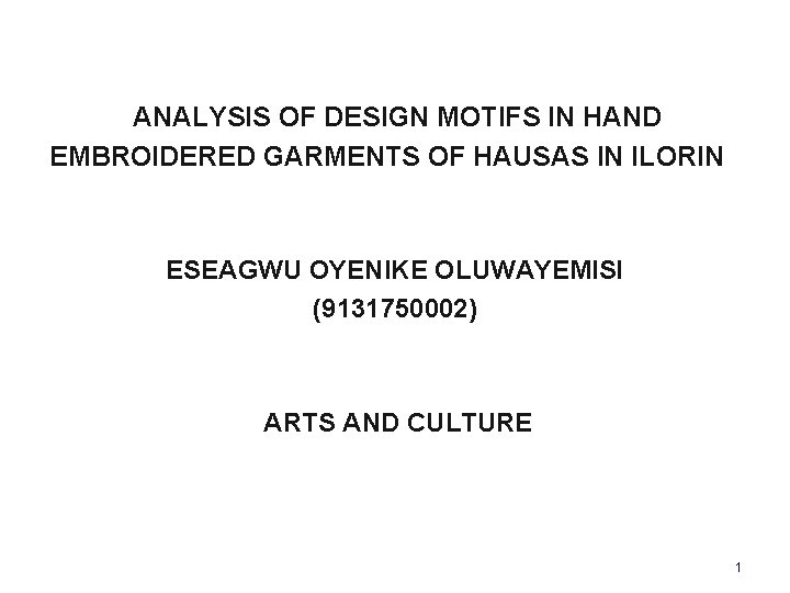 ANALYSIS OF DESIGN MOTIFS IN HAND EMBROIDERED GARMENTS OF HAUSAS IN ILORIN ESEAGWU OYENIKE