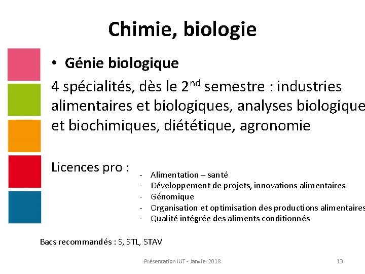 Chimie, biologie • Génie biologique 4 spécialités, dès le 2 nd semestre : industries