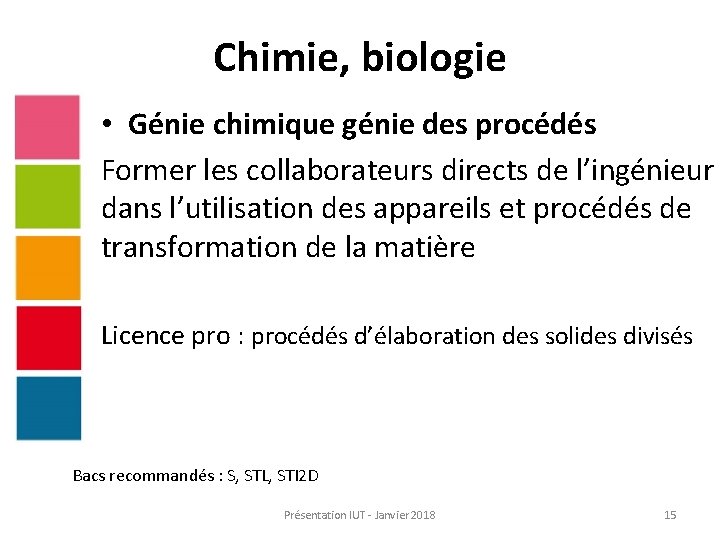 Chimie, biologie • Génie chimique génie des procédés Former les collaborateurs directs de l’ingénieur
