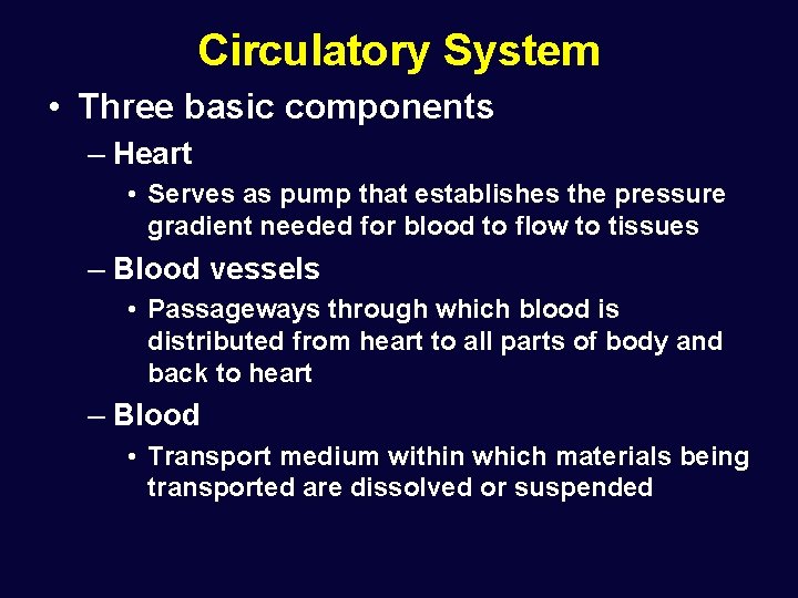 Circulatory System • Three basic components – Heart • Serves as pump that establishes