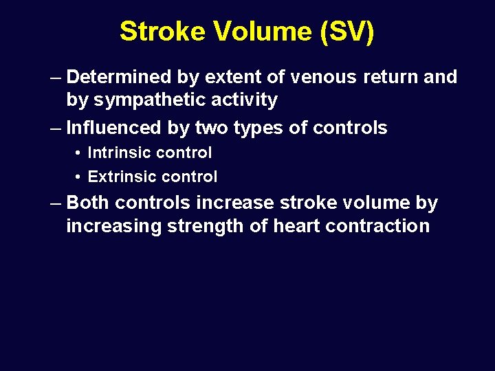 Stroke Volume (SV) – Determined by extent of venous return and by sympathetic activity