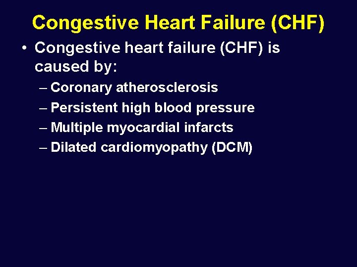 Congestive Heart Failure (CHF) • Congestive heart failure (CHF) is caused by: – Coronary