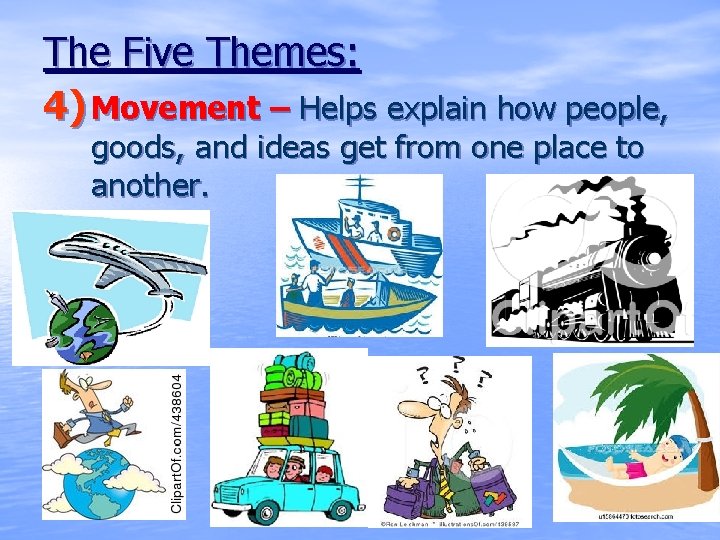 The Five Themes: 4) Movement – Helps explain how people, goods, and ideas get