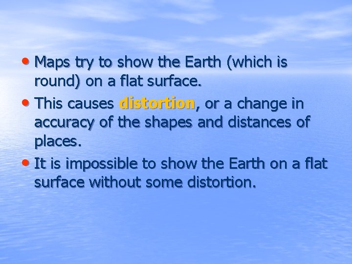  • Maps try to show the Earth (which is round) on a flat