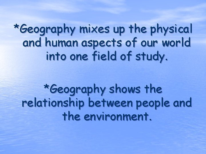 *Geography mixes up the physical and human aspects of our world into one field