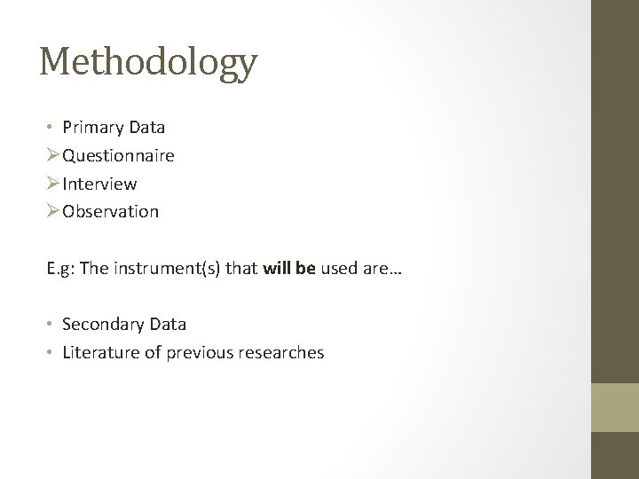 Methodology • Primary Data ØQuestionnaire ØInterview ØObservation E. g: The instrument(s) that will be Methodology • Primary Data ØQuestionnaire ØInterview ØObservation E. g: The instrument(s) that will be