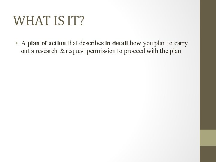 WHAT IS IT? • A plan of action that describes in detail how you WHAT IS IT? • A plan of action that describes in detail how you