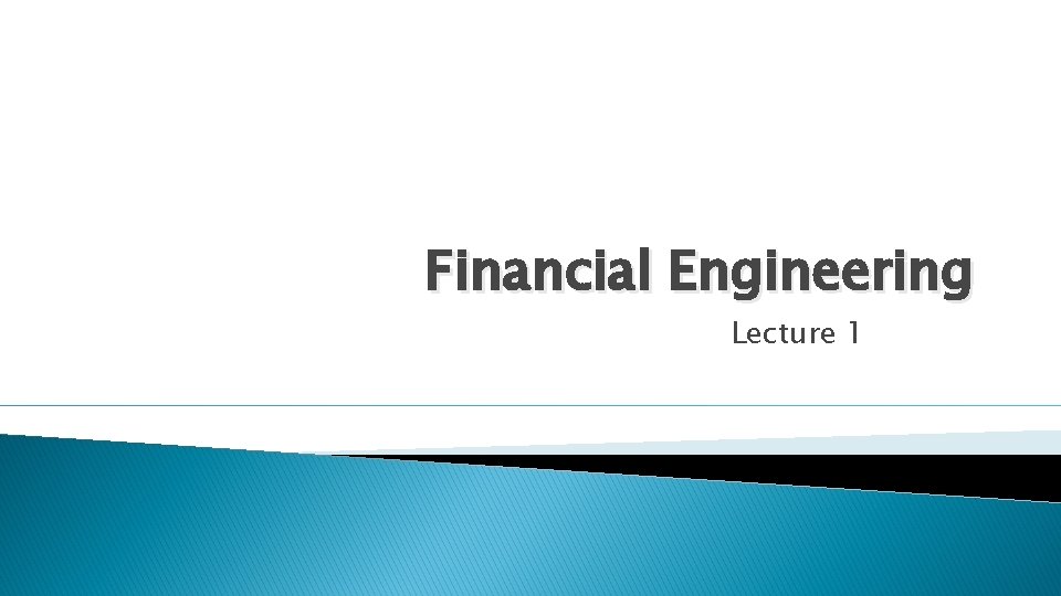 Financial Engineering Lecture 1 