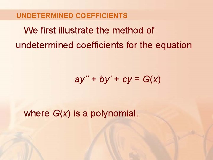 UNDETERMINED COEFFICIENTS We first illustrate the method of undetermined coefficients for the equation ay’’