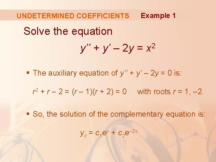 UNDETERMINED COEFFICIENTS Example 1 Solve the equation y’’ + y’ – 2 y =