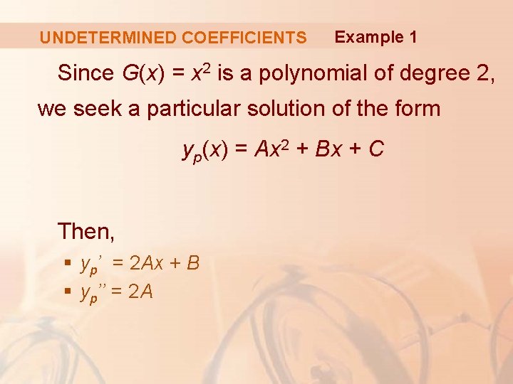 UNDETERMINED COEFFICIENTS Example 1 Since G(x) = x 2 is a polynomial of degree