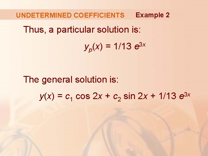 UNDETERMINED COEFFICIENTS Example 2 Thus, a particular solution is: yp(x) = 1/13 e 3