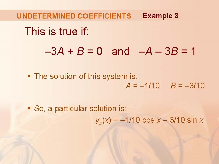 UNDETERMINED COEFFICIENTS Example 3 This is true if: – 3 A + B =