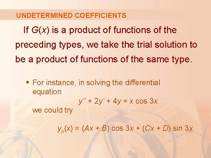 UNDETERMINED COEFFICIENTS If G(x) is a product of functions of the preceding types, we