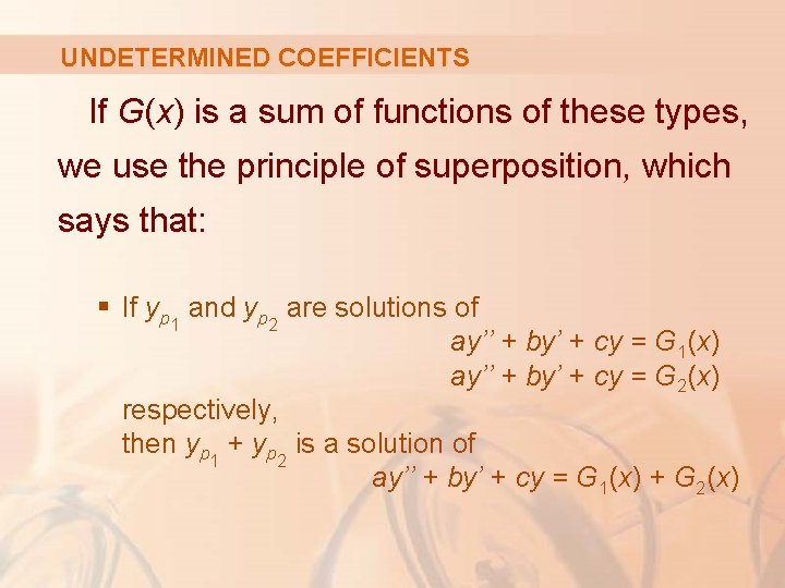 UNDETERMINED COEFFICIENTS If G(x) is a sum of functions of these types, we use