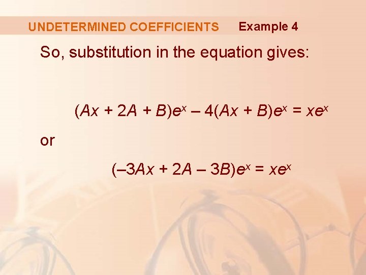UNDETERMINED COEFFICIENTS Example 4 So, substitution in the equation gives: (Ax + 2 A