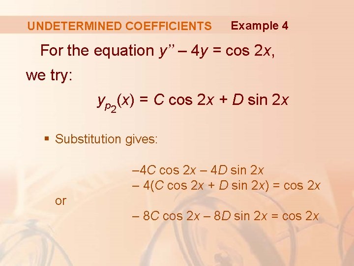 UNDETERMINED COEFFICIENTS Example 4 For the equation y’’ – 4 y = cos 2