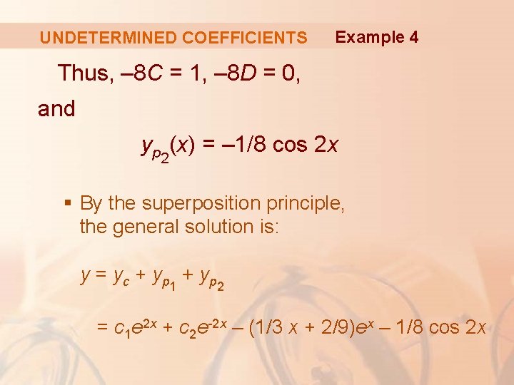 UNDETERMINED COEFFICIENTS Example 4 Thus, – 8 C = 1, – 8 D =