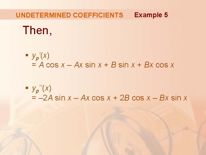 UNDETERMINED COEFFICIENTS Example 5 Then, § yp’(x) = A cos x – Ax sin