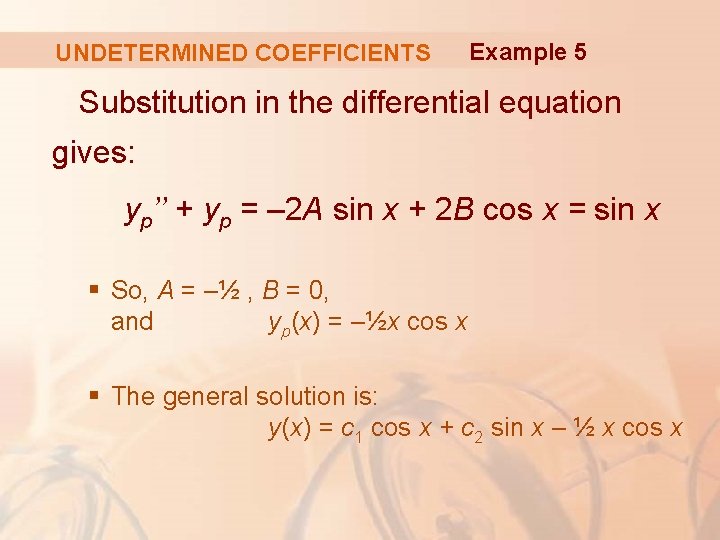 UNDETERMINED COEFFICIENTS Example 5 Substitution in the differential equation gives: yp’’ + yp =