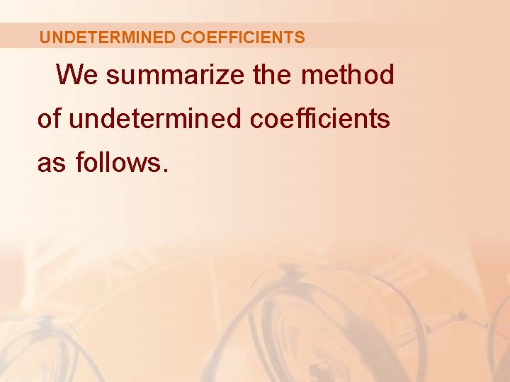 UNDETERMINED COEFFICIENTS We summarize the method of undetermined coefficients as follows. 