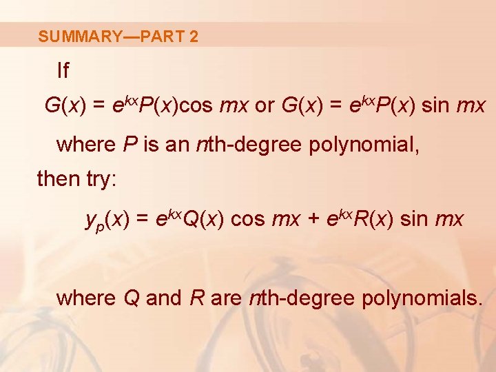 SUMMARY—PART 2 If G(x) = ekx. P(x)cos mx or G(x) = ekx. P(x) sin
