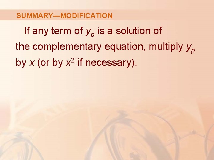 SUMMARY—MODIFICATION If any term of yp is a solution of the complementary equation, multiply