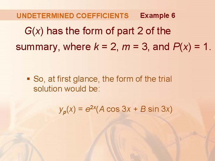 UNDETERMINED COEFFICIENTS Example 6 G(x) has the form of part 2 of the summary,