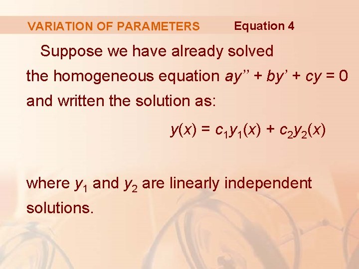 VARIATION OF PARAMETERS Equation 4 Suppose we have already solved the homogeneous equation ay’’