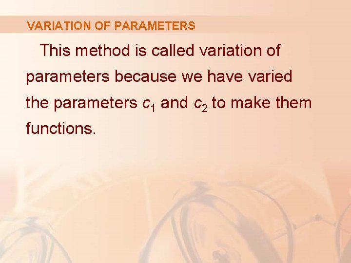 VARIATION OF PARAMETERS This method is called variation of parameters because we have varied