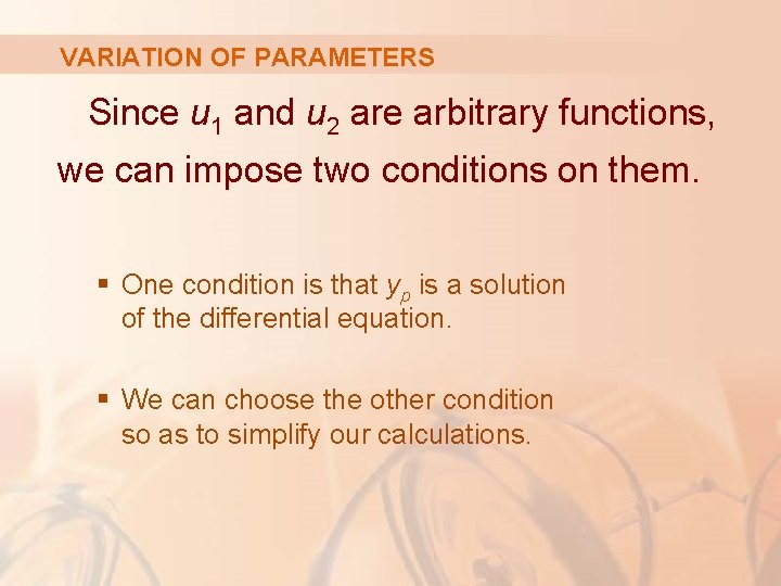 VARIATION OF PARAMETERS Since u 1 and u 2 are arbitrary functions, we can