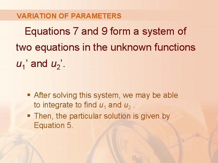 VARIATION OF PARAMETERS Equations 7 and 9 form a system of two equations in