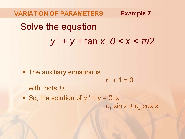 VARIATION OF PARAMETERS Example 7 Solve the equation y’’ + y = tan x,