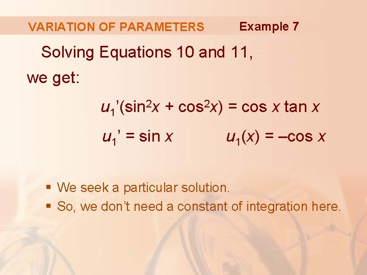 VARIATION OF PARAMETERS Example 7 Solving Equations 10 and 11, we get: u 1’(sin