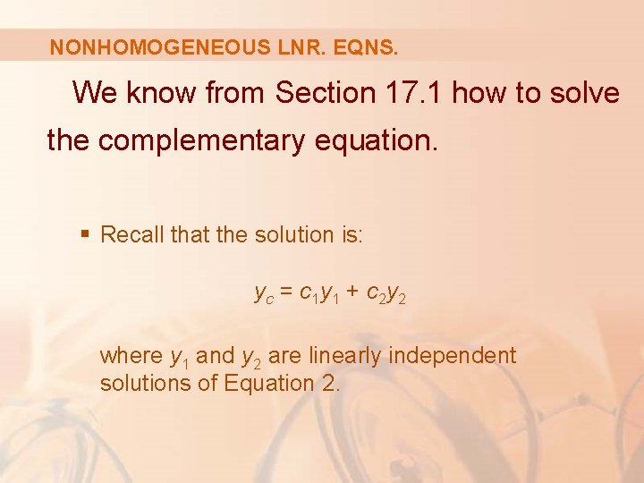 NONHOMOGENEOUS LNR. EQNS. We know from Section 17. 1 how to solve the complementary