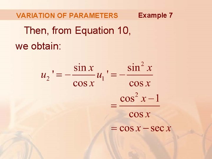 VARIATION OF PARAMETERS Then, from Equation 10, we obtain: Example 7 