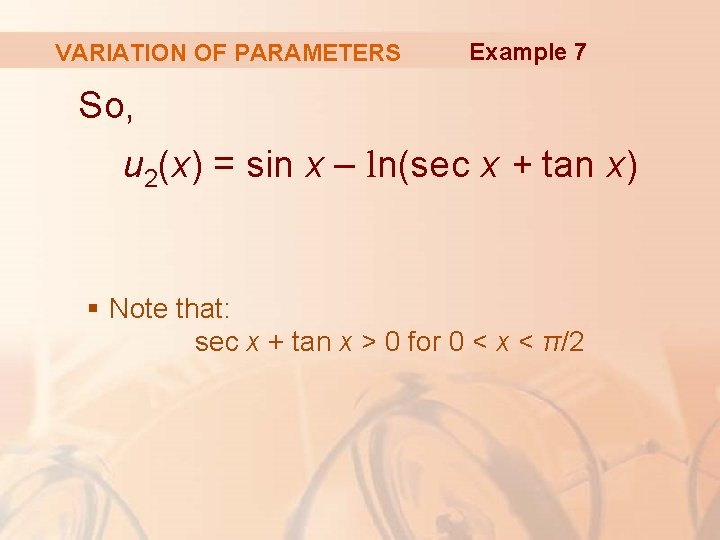 VARIATION OF PARAMETERS Example 7 So, u 2(x) = sin x – ln(sec x