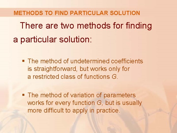 METHODS TO FIND PARTICULAR SOLUTION There are two methods for finding a particular solution: