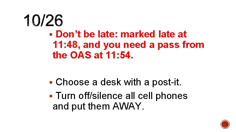 § Don’t be late: marked late at 11: 48, and you need a pass